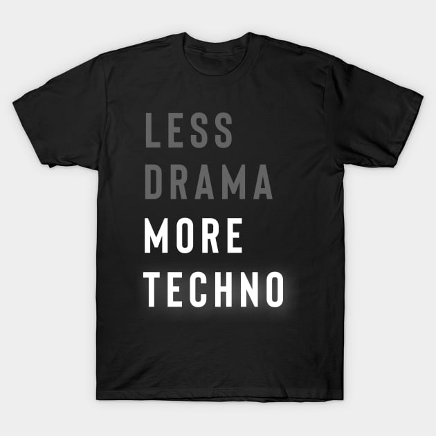 Less Drama More Techno T-Shirt by Raw Designs LDN